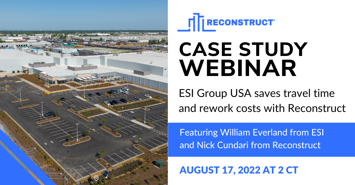 Case Study Webinar: ESI Group USA Saves Travel Time and Rework Costs with Reconstruct