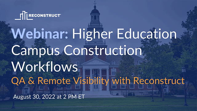 Reconstruct Workflows for Higher Education: Campus Construction QA & Remote Visibility